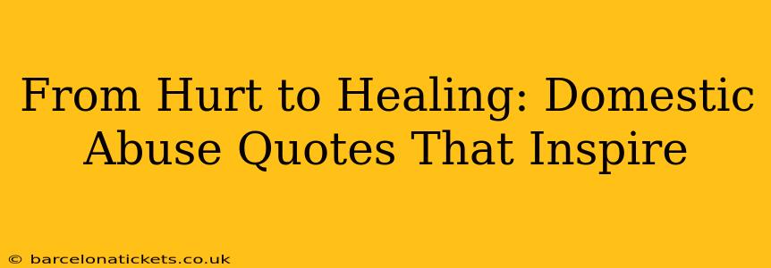 From Hurt to Healing: Domestic Abuse Quotes That Inspire