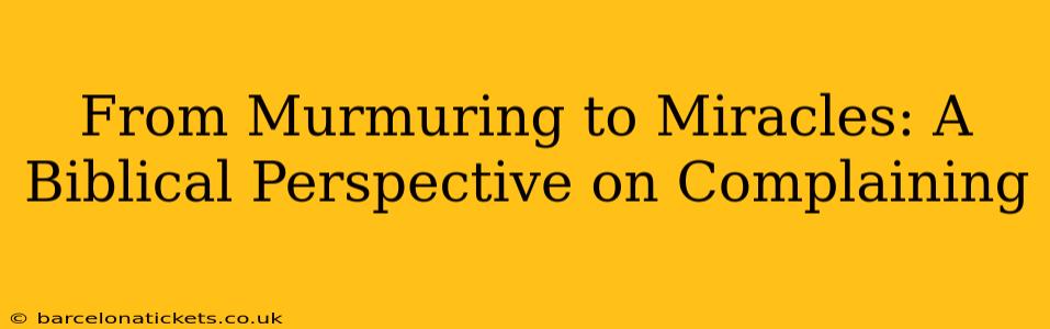 From Murmuring to Miracles: A Biblical Perspective on Complaining