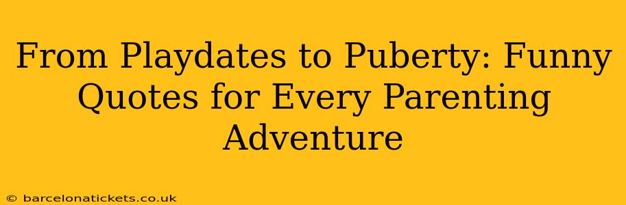 From Playdates to Puberty: Funny Quotes for Every Parenting Adventure