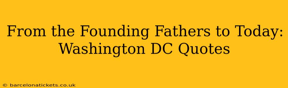 From the Founding Fathers to Today: Washington DC Quotes