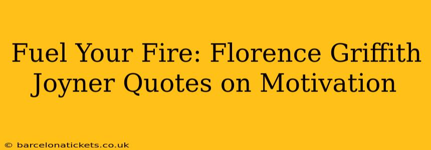 Fuel Your Fire: Florence Griffith Joyner Quotes on Motivation