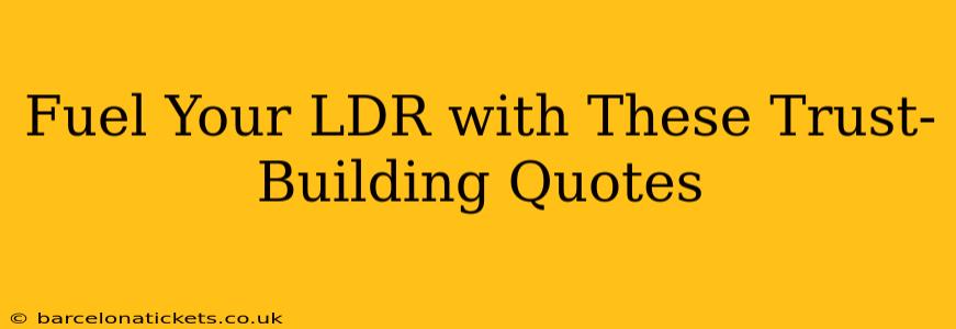 Fuel Your LDR with These Trust-Building Quotes
