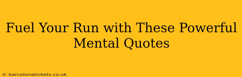 Fuel Your Run with These Powerful Mental Quotes