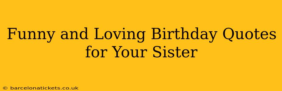 Funny and Loving Birthday Quotes for Your Sister
