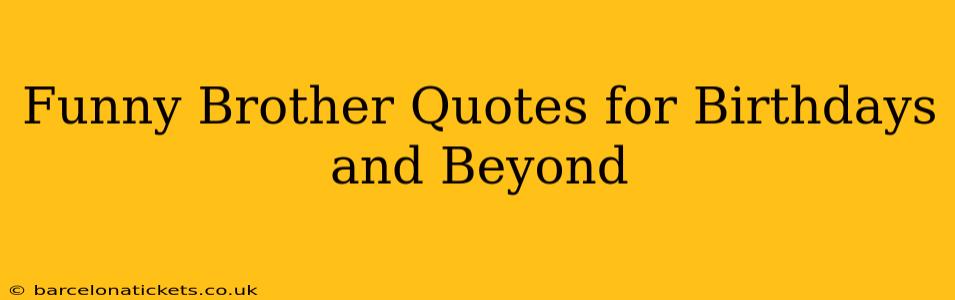 Funny Brother Quotes for Birthdays and Beyond
