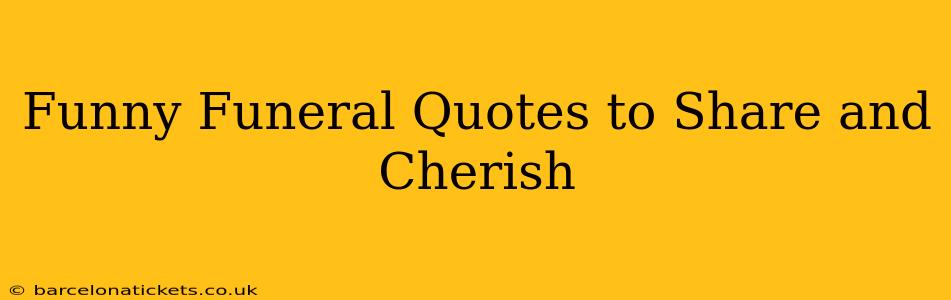 Funny Funeral Quotes to Share and Cherish
