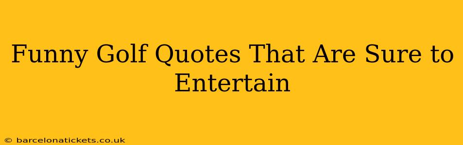 Funny Golf Quotes That Are Sure to Entertain