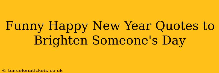 Funny Happy New Year Quotes to Brighten Someone's Day