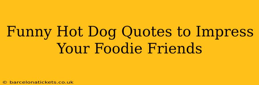 Funny Hot Dog Quotes to Impress Your Foodie Friends