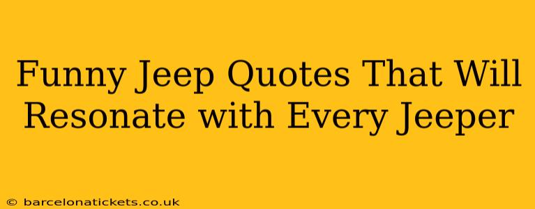 Funny Jeep Quotes That Will Resonate with Every Jeeper