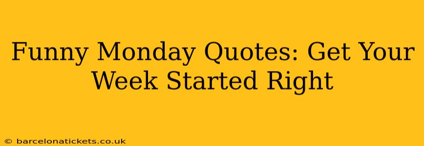 Funny Monday Quotes: Get Your Week Started Right
