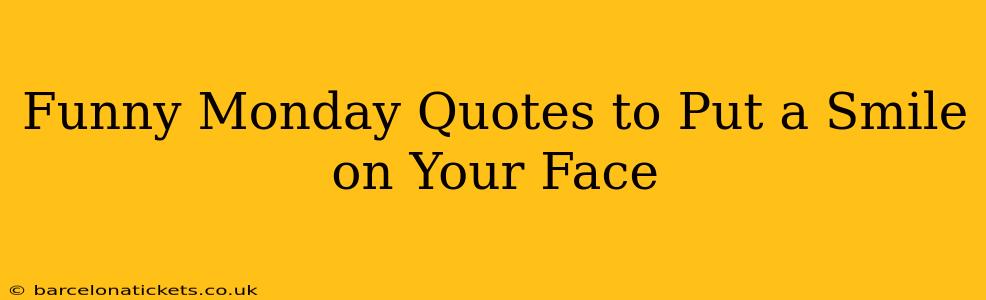 Funny Monday Quotes to Put a Smile on Your Face
