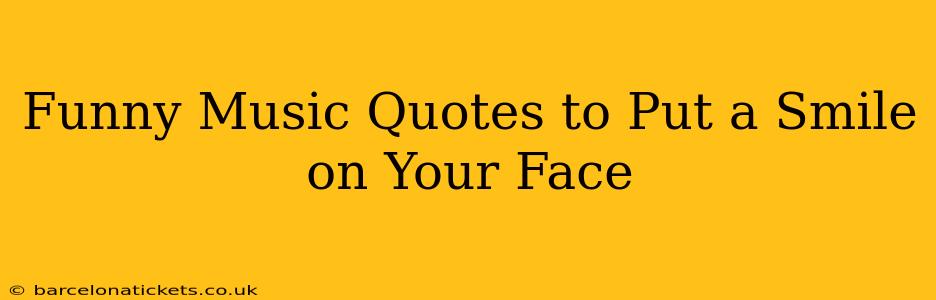 Funny Music Quotes to Put a Smile on Your Face