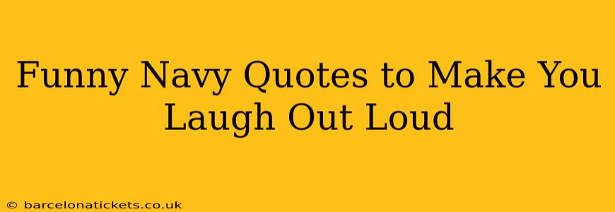 Funny Navy Quotes to Make You Laugh Out Loud