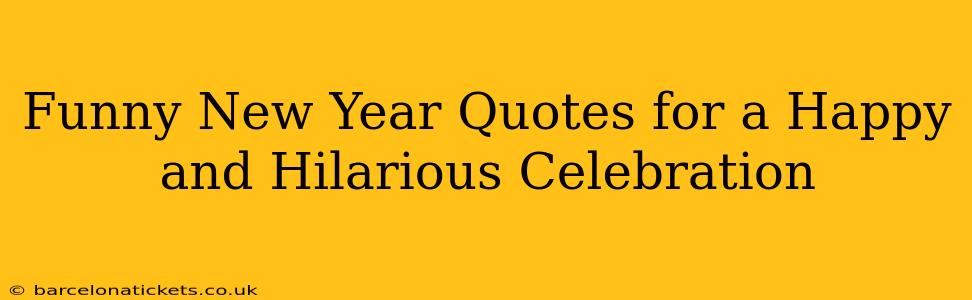 Funny New Year Quotes for a Happy and Hilarious Celebration