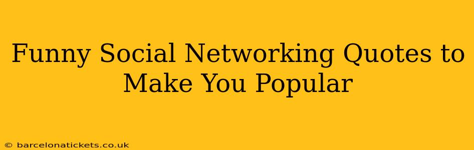 Funny Social Networking Quotes to Make You Popular