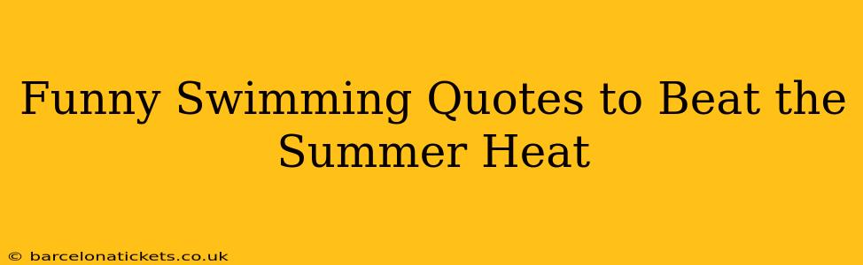Funny Swimming Quotes to Beat the Summer Heat