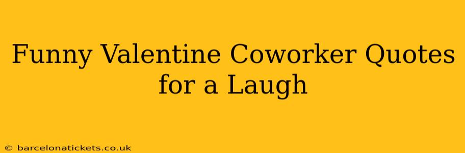 Funny Valentine Coworker Quotes for a Laugh