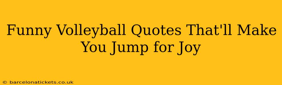 Funny Volleyball Quotes That'll Make You Jump for Joy