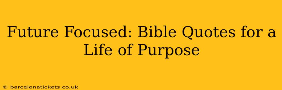 Future Focused: Bible Quotes for a Life of Purpose