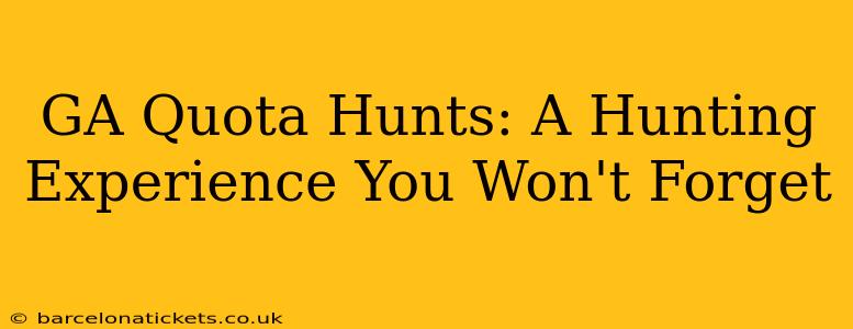 GA Quota Hunts: A Hunting Experience You Won't Forget