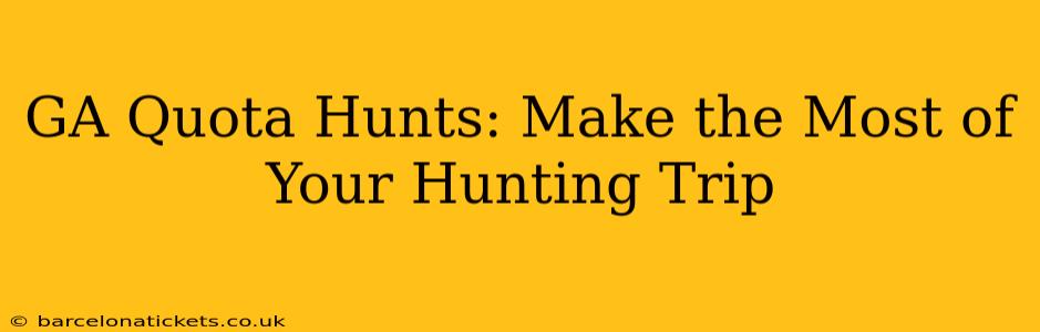 GA Quota Hunts: Make the Most of Your Hunting Trip
