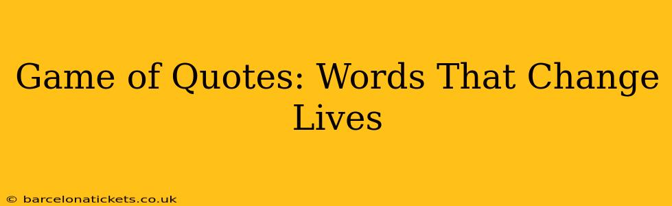 Game of Quotes: Words That Change Lives