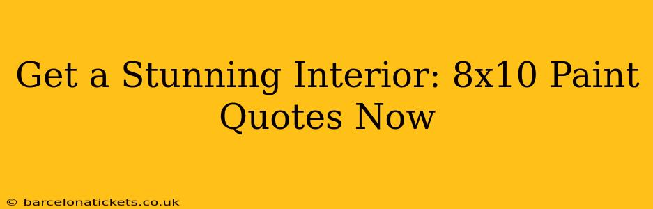 Get a Stunning Interior: 8x10 Paint Quotes Now