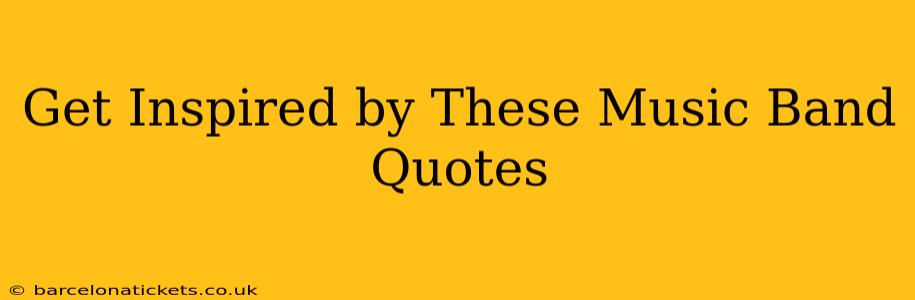 Get Inspired by These Music Band Quotes