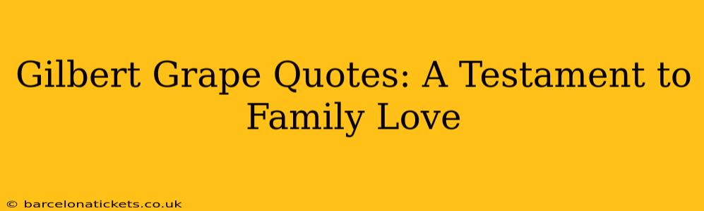 Gilbert Grape Quotes: A Testament to Family Love