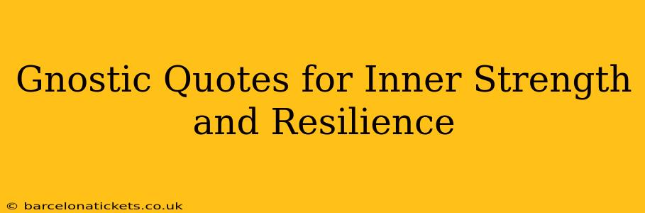 Gnostic Quotes for Inner Strength and Resilience