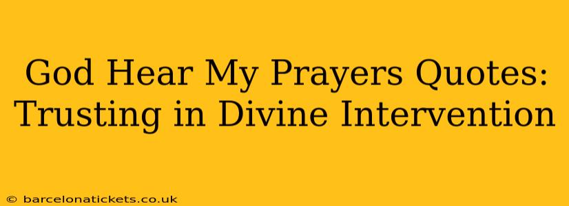 God Hear My Prayers Quotes: Trusting in Divine Intervention