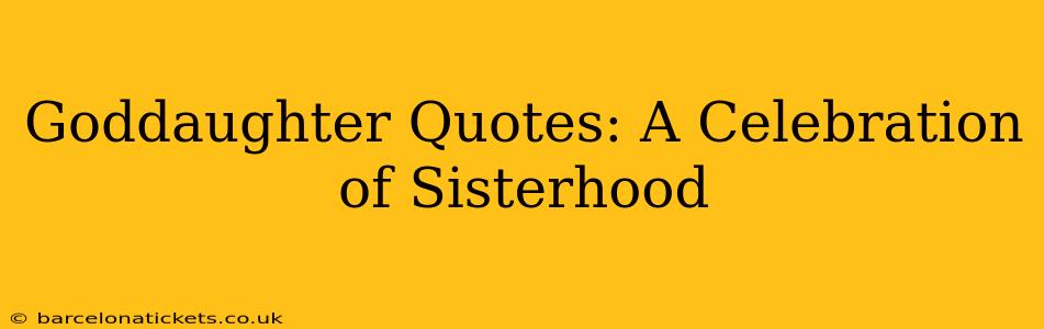 Goddaughter Quotes: A Celebration of Sisterhood