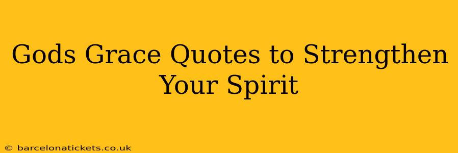 Gods Grace Quotes to Strengthen Your Spirit