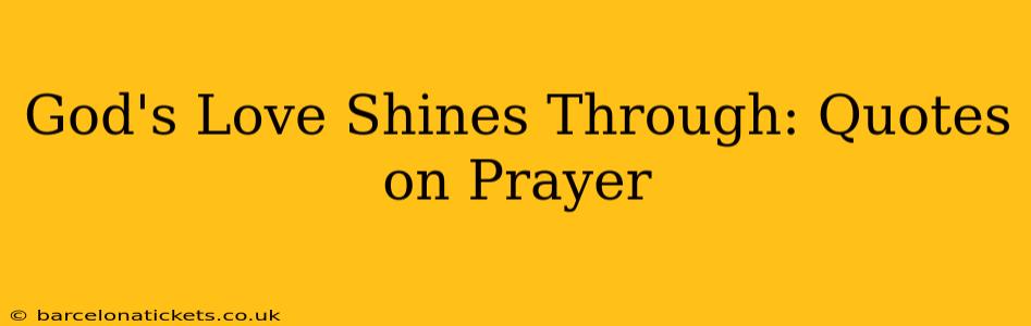 God's Love Shines Through: Quotes on Prayer