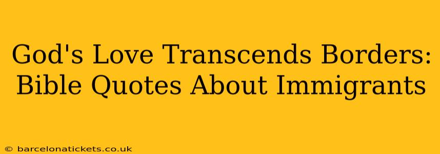 God's Love Transcends Borders: Bible Quotes About Immigrants