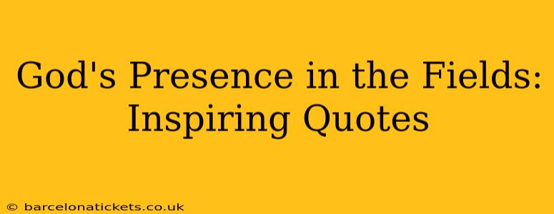 God's Presence in the Fields: Inspiring Quotes