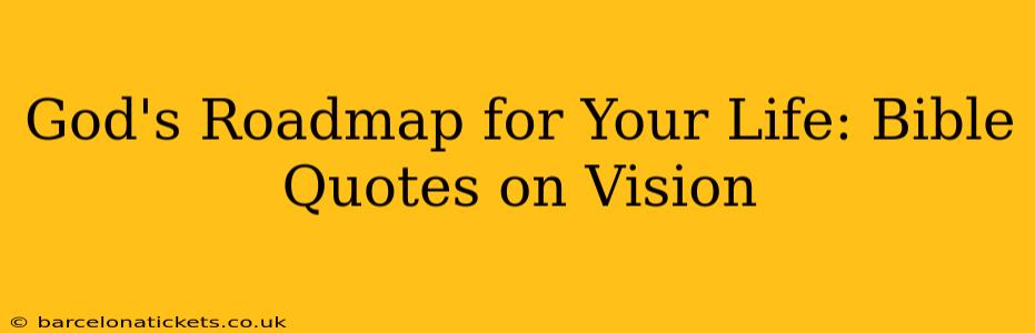 God's Roadmap for Your Life: Bible Quotes on Vision