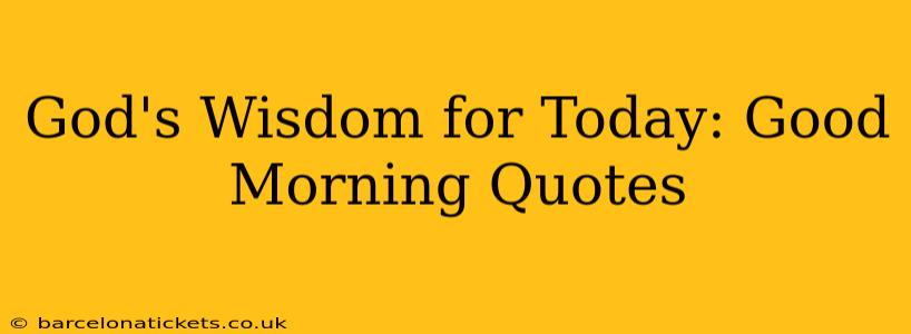 God's Wisdom for Today: Good Morning Quotes