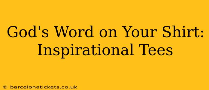God's Word on Your Shirt: Inspirational Tees