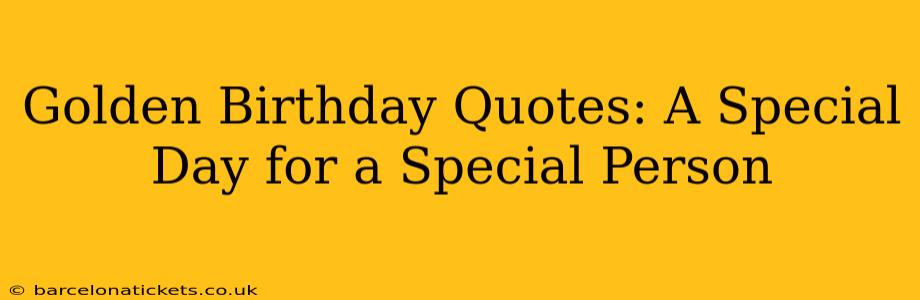 Golden Birthday Quotes: A Special Day for a Special Person