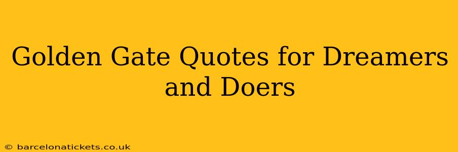 Golden Gate Quotes for Dreamers and Doers