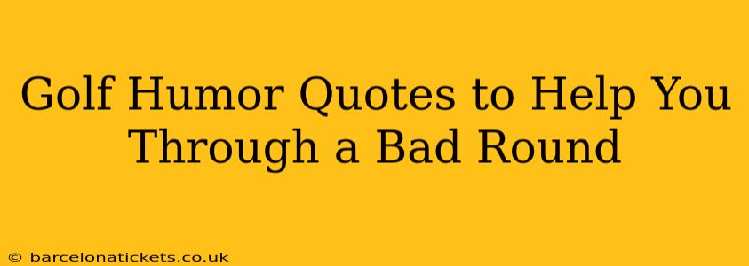 Golf Humor Quotes to Help You Through a Bad Round