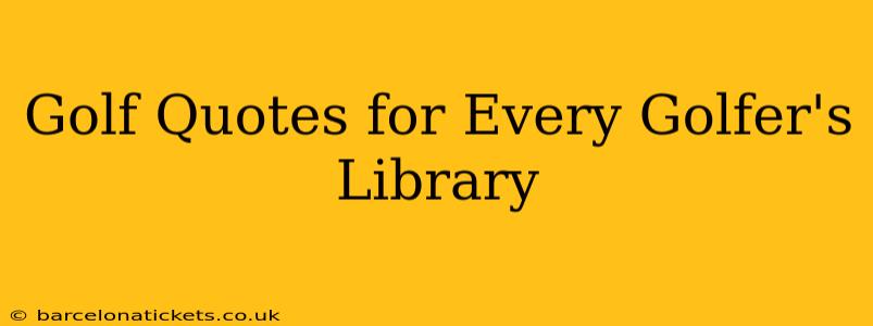 Golf Quotes for Every Golfer's Library