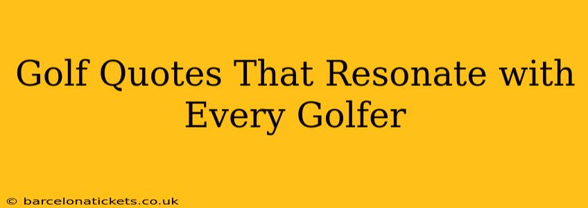 Golf Quotes That Resonate with Every Golfer