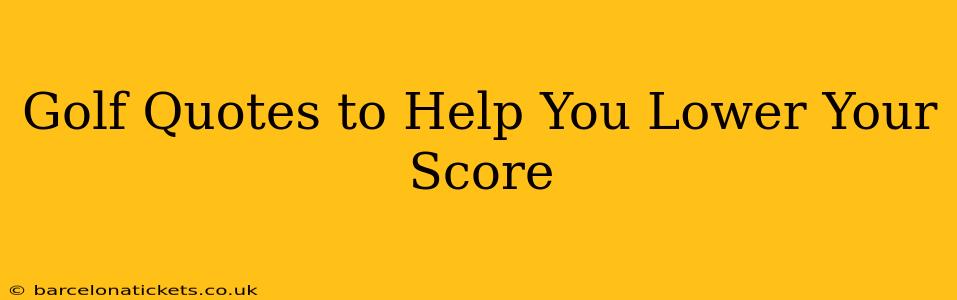 Golf Quotes to Help You Lower Your Score