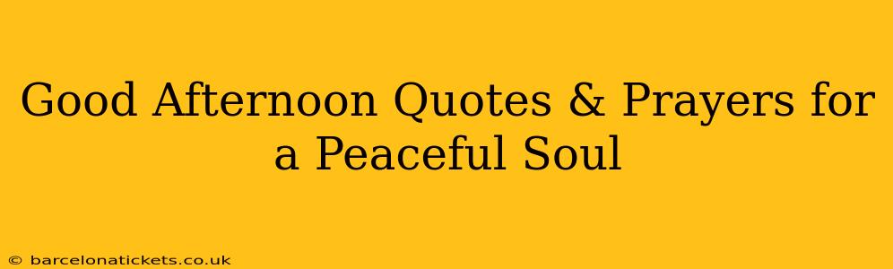 Good Afternoon Quotes & Prayers for a Peaceful Soul