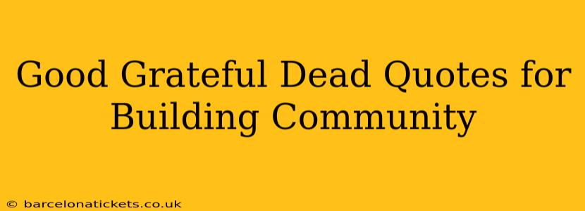 Good Grateful Dead Quotes for Building Community