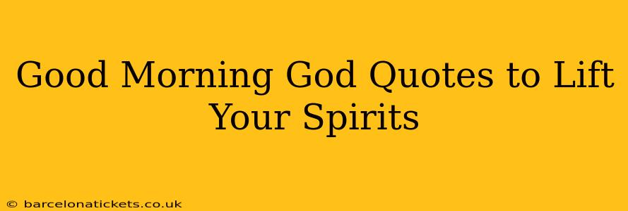 Good Morning God Quotes to Lift Your Spirits