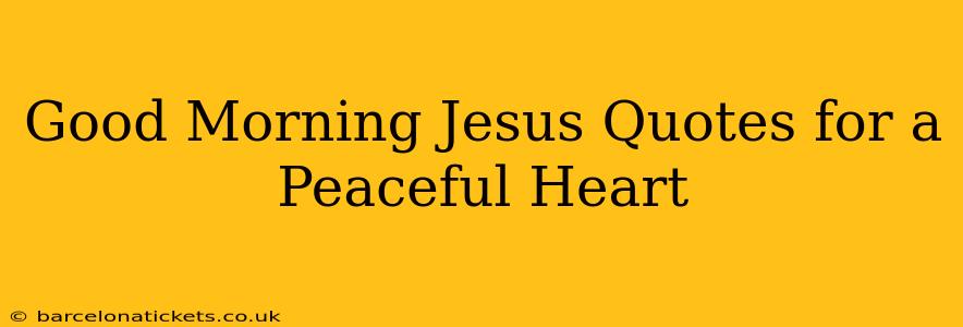 Good Morning Jesus Quotes for a Peaceful Heart